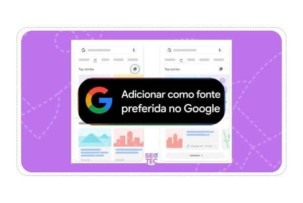 Adicionar site como fonte preferida no Google